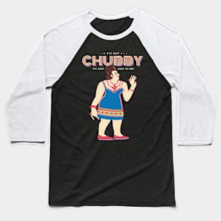 I'm Not Chubby I'm Just Easy To See Baseball T-Shirt